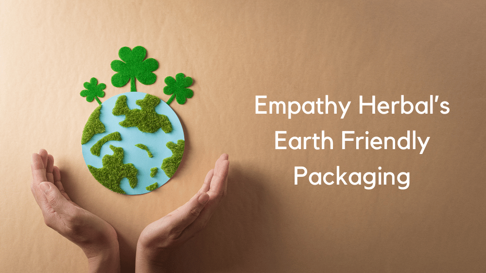 Empathy® Earth Friendly Packaging – For a Better Tomorrow | Empathy Herbal